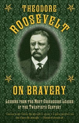 Theodore Roosevelt - Theodore Roosevelt on Bravery, Inbunden