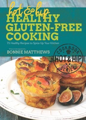 bokomslag Hot and Hip Healthy Gluten-Free Cooking