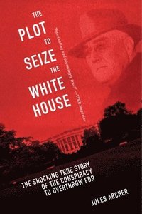 bokomslag The Plot to Seize the White House