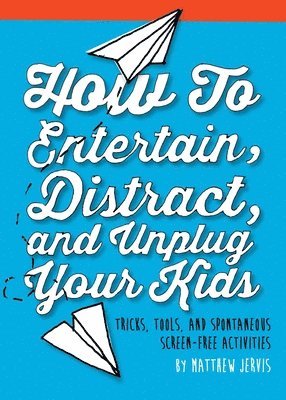 bokomslag How to Entertain, Distract, and Unplug Your Kids