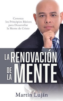 bokomslag La Renovación de la Mente: Conozca los Principios Básicos para Desarrollar la Mente de Cristo