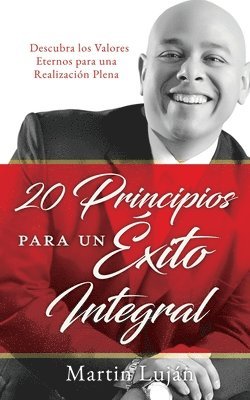 Martin Luján - 20 Principios para un Éxito Integral: Descubra los Valores Eternos para una Realización Plena, Häftad