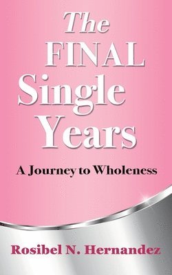 The Final Single Years: A Journey to Wholeness