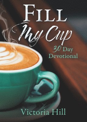 Victoria Hill - Fill My Cup: 30 Day devotional, Häftad