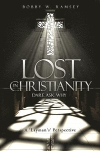 bokomslag Lost In Christianity - Dare Ask Why