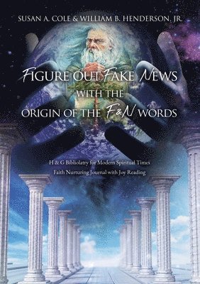 Susan A Cole, William B Henderson Jr, Susan A. Cole, Jr. Henderson, William B., Jr. William B. Henderson, William B. Henderson - Figure Out Fake News With The Origin of the F & N Words, Häftad