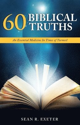 bokomslag 60 Biblical Truths: An Essential Medicine In Times of Turmoil