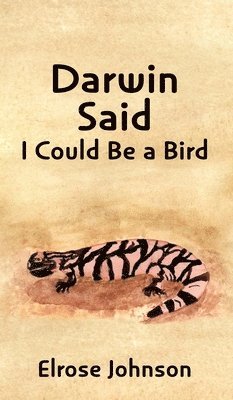 Elrose Johnson - Darwin Said I Could Be a Bird, Inbunden