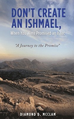 Don't Create an Ishmael, When You Were Promised an Isaac 1