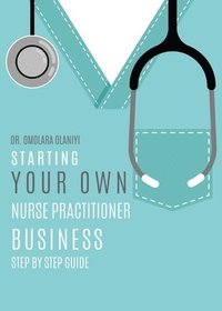 bokomslag Starting Your Own Nurse Practitioner Business
