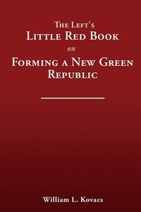 bokomslag The Left's Little Red Book on Forming a New Green Republic