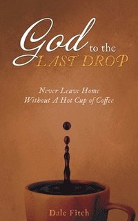 bokomslag God to the Last Drop