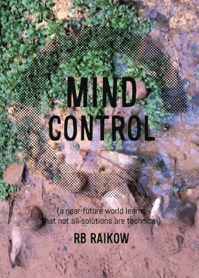 Mind Control: (a near-future world learns that not all solutions are technical) 1