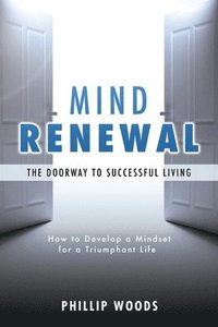 bokomslag Mind Renewal, the doorway to successful living.