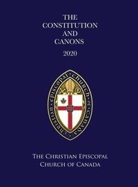 bokomslag The Constitution and Canons of the Christian Episcopal Church of Canada 2020