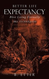 bokomslag Better Life Expectancy - Blest Living Eternally