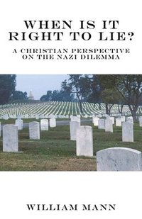 bokomslag When Is It Right to Lie?: A Christian Perspective on the Nazi Dilemma