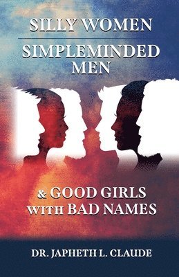 Silly Women, Simpleminded Men, and Good Girls with Bad Names 1