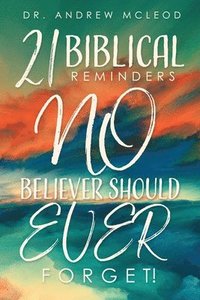 bokomslag Twenty-one Biblical Reminders NO Believer Should EVER Forget!