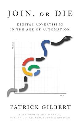 bokomslag Join or Die: Digital Advertising in the Age of Automation