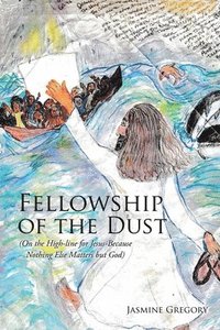 bokomslag Fellowship of the Dust: (On the High-line for Jesus-Because Nothing Else Matters but God)