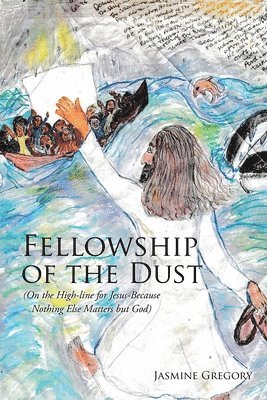 Fellowship of the Dust: (On the High-line for Jesus-Because Nothing Else Matters but God) 1