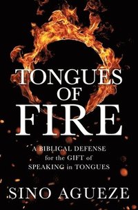 bokomslag Tongues of Fire: A Biblical Defense for the Gift of Speaking in Tongues