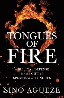 Tongues of Fire: A Biblical Defense for the Gift of Speaking in Tongues 1