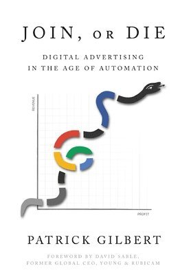 bokomslag Join or Die: Digital Advertising in the Age of Automation