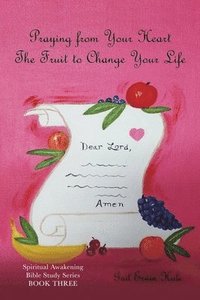 bokomslag Praying from Your Heart: The Fruit to Change Your Life