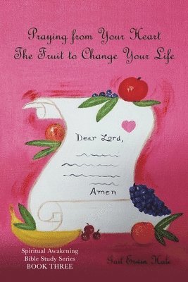 Praying from Your Heart: The Fruit to Change Your Life 1