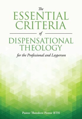 The Essential Criteria of Dispensational Theology for the Professional and Layperson 1