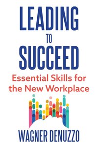 bokomslag Leading to Succeed: Essential Skills for the New Workplace