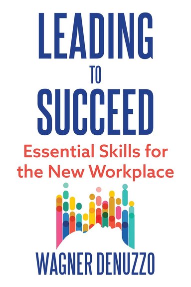 bokomslag Leading to Succeed: Essential Skills for the New Workplace