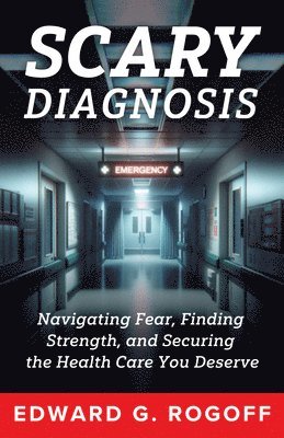 Scary Diagnosis: What You Need to Know to Get the Best Health Care 1