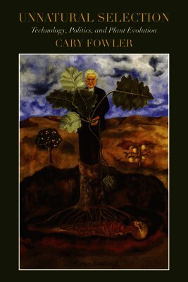 Unnatural Selection: Technology, Politics, and Plant Evolution