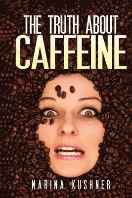 Marina Kushner, Marina kushner - Truth about Caffeine, Häftad