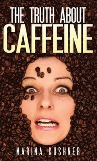 bokomslag The Truth about Caffeine