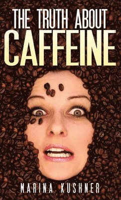 The Truth about Caffeine 1