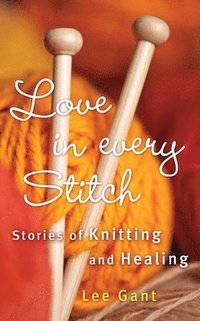 bokomslag Love in Every Stitch: Stories of Knitting and Healing