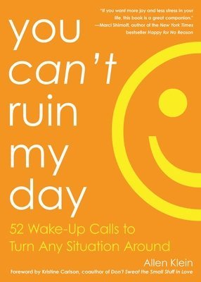 bokomslag You Can't Ruin My Day: 52 Wake-Up Calls to Turn Any Situation Around