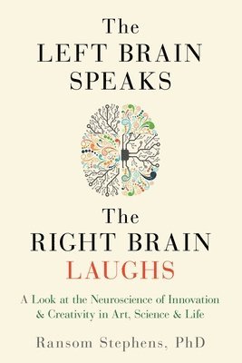 Ransom Stephens - Left Brain Speaks, the Right Brain Laughs, Häftad
