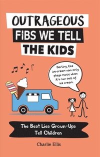 bokomslag Outrageous Fibs We Tell the Kids: The Best Lies Grown-Ups Tell Children