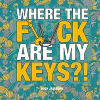 bokomslag Where the F*ck Are My Keys?!: A Search-And-Find Adventure for the Perpetually Forgetful