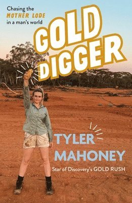 Tyler Mahoney - Gold Digger: Chasing the Mother Lode in a Man's World, Häftad