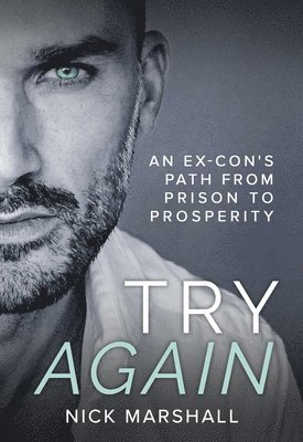 Try Again: An Ex-Con's Path from Prison to Prosperity 1