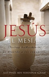 bokomslag Jesus El Mesias (Yeshua Hamashiach) de Acuerdo a Los Evangelios