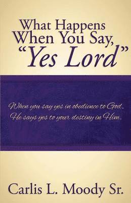 What Happens When You Say &quot;Yes Lord&quot; 1