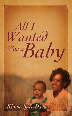 Kimberly Davis - All I Wanted Was a Baby, Häftad