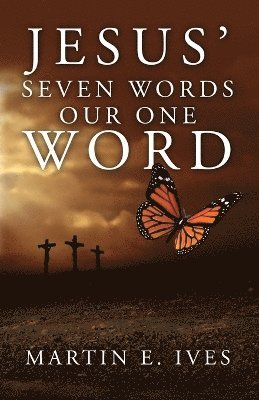 bokomslag Jesus' Seven Words Our One Word